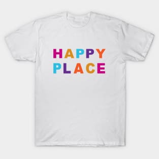 HAPPY PLACE - Find Your Happy Place! T-Shirt